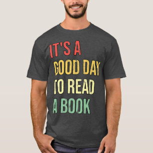 It's A Good Day To Read A Book  T-Shirt