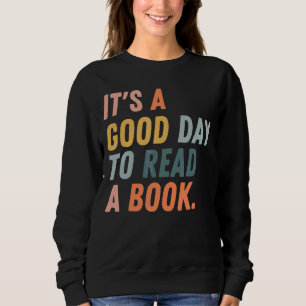 It's A Good Day To Read A Book Women Book Bookwor Sweatshirt