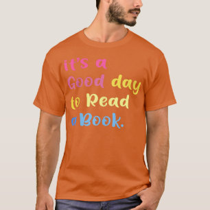 It's A Good Day To Read a Books Funny Books Lover  T-Shirt