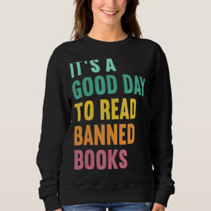 It's A Good Day To Read Banned Books Banned Books  Sweatshirt