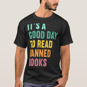 It's A Good Day To Read Banned Books Banned Books T-Shirt