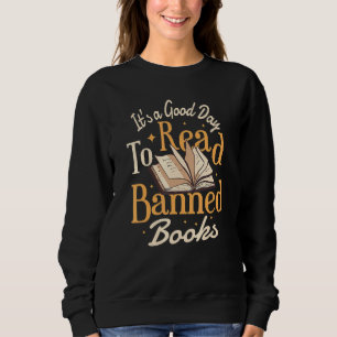 It's A Good Day To Read Banned Books Bibliophile B Sweatshirt