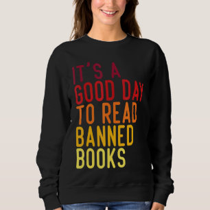 It's A Good Day To Read Banned Books Book Sweatshirt