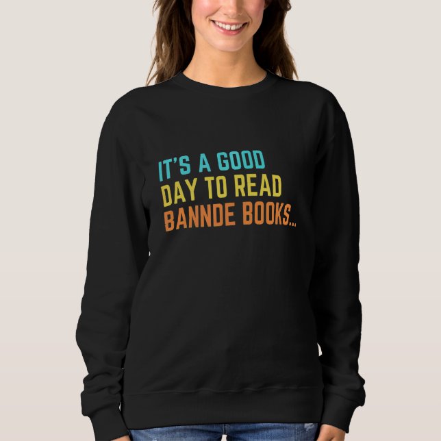 It's A Good Day To Read Banned Books I Read Banned Sweatshirt (Front)