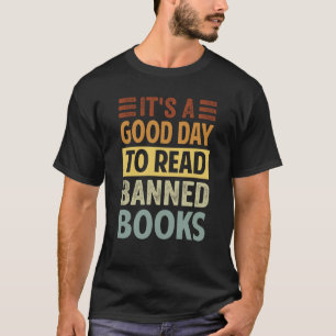 It's A Good Day To Read Banned Books Irony Sayin T-Shirt