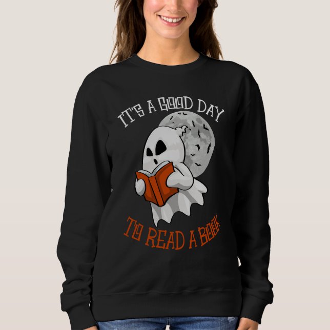 Its A Good Day To Read Books Women Books Boo Hallo Sweatshirt (Front)