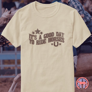 Its A Good Day To Ride Horses - Western Equestrian T-Shirt
