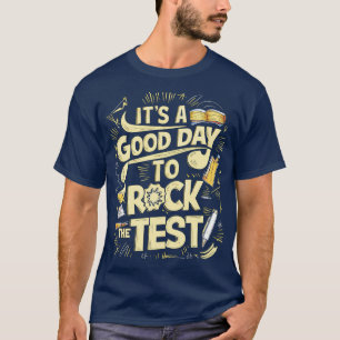 Its a Good Day to Rock The Test T-Shirt