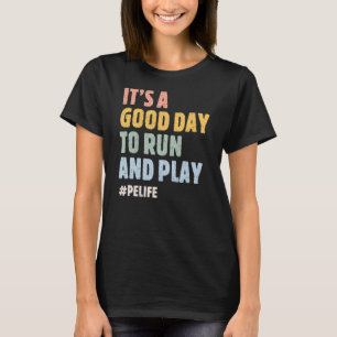 It's A Good Day To Run And Play PE Life Physical T-Shirt