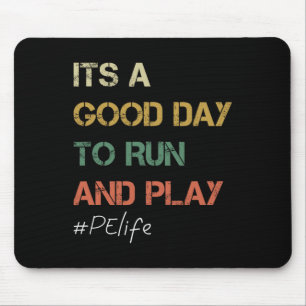 Its A Good Day To Run And Play Physical Education  Mouse Pad