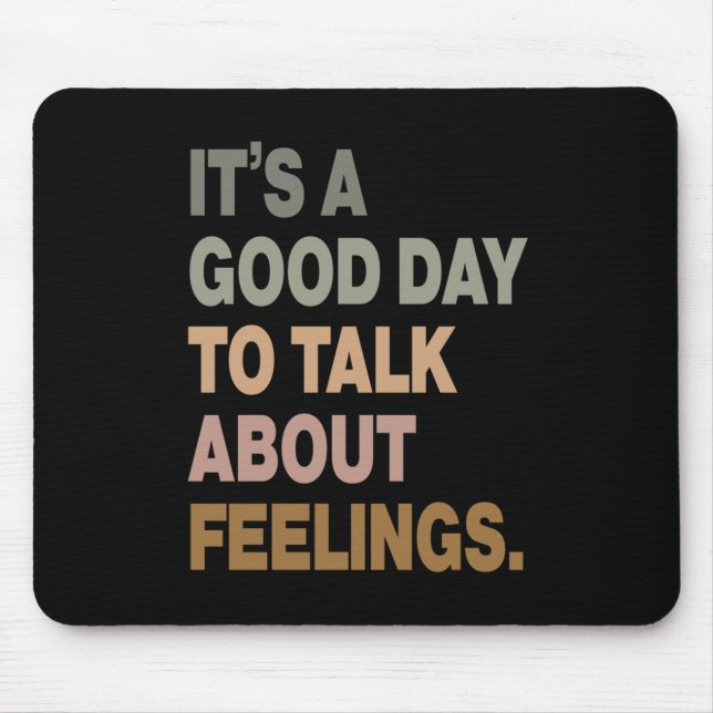 It's A Good Day To Talk About Feelings 2  Mouse Pad (Front)