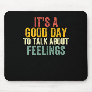 It's A Good Day To Talk About Feelings 2  Mouse Pad