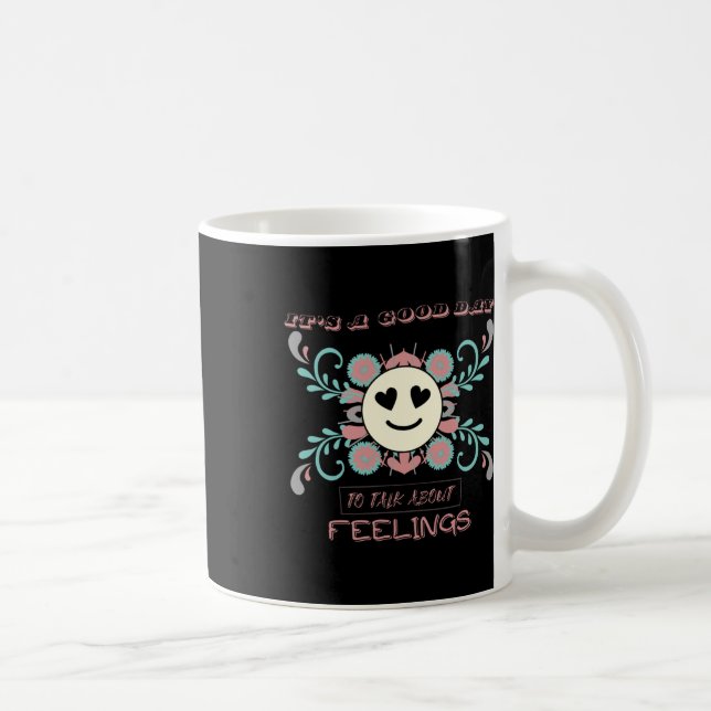 It's A Good Day To Talk About Feelings 3  Coffee Mug (Right)