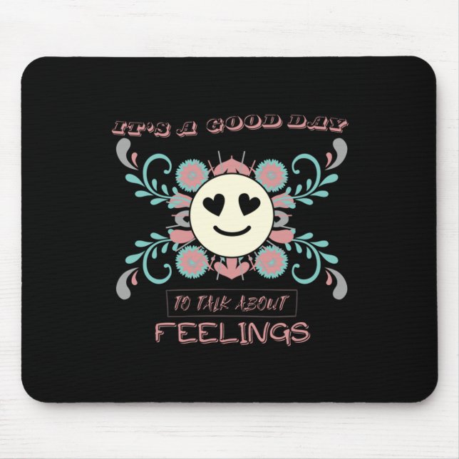 It's A Good Day To Talk About Feelings 3  Mouse Pad (Front)
