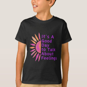 It's A Good Day To Talk About Feelings Gifts  T-Shirt