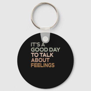 It's A Good Day To Talk About Feelings Key Ring