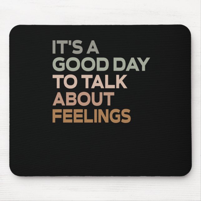 It's A Good Day To Talk About Feelings  Mouse Pad (Front)