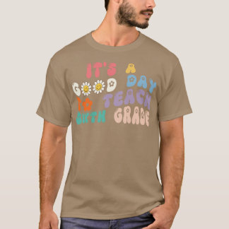 Its A Good Day To Teach 6th Grade Vibes Teacher T-Shirt