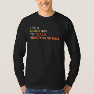 It's A Good Day To Teach Beach Handball Coach T-Shirt