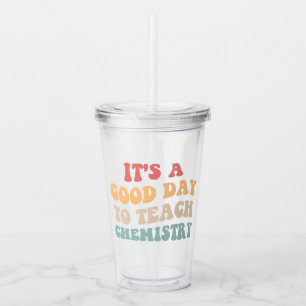 It's A Good Day To Teach Chemistry II Acrylic Tumbler