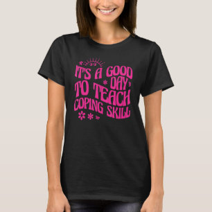 It's a Good Day to Teach Coping Skill Teacher T-Shirt