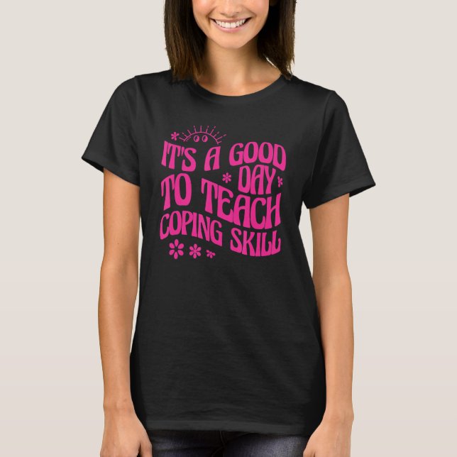 It's a Good Day to Teach Coping Skill Teacher T-Shirt (Front)
