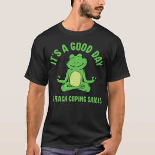 It'S A Good Day To Teach Coping Skills School Coun T-Shirt