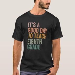 It's A Good Day To Teach Eighth Grade FUNNY Back T T-Shirt