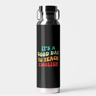 It's A Good Day To Teach English I Water Bottle