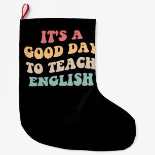 It's A Good Day To Teach English II Large Christmas Stocking