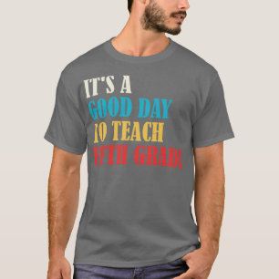 Its A Good Day To Teach Fifth Grade Teacher 2 T-Shirt