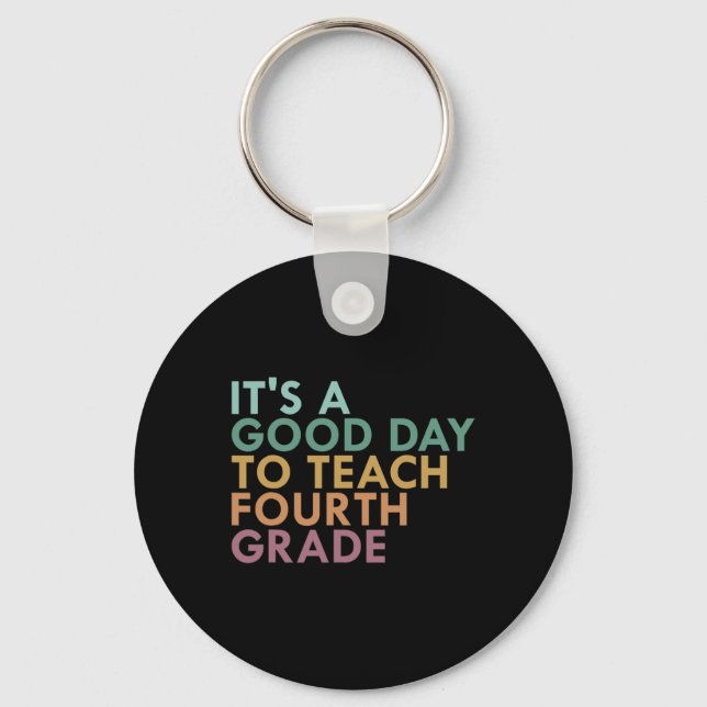 It's A Good Day To Teach Fourth Grade, 4th Grade T Key Ring (Front)