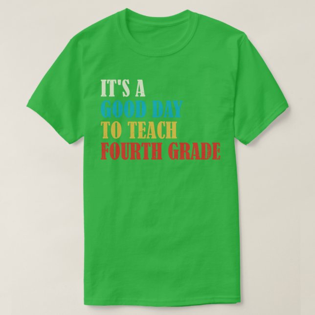 Its A Good Day To Teach Fourth Grade Teacher T-Shirt (Design Front)