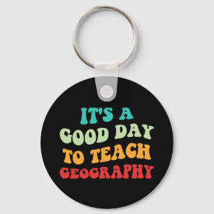 It's A Good Day To Teach Geography I Key Ring