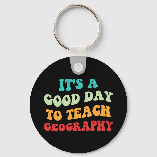 It's A Good Day To Teach Geography I Key Ring (Front)