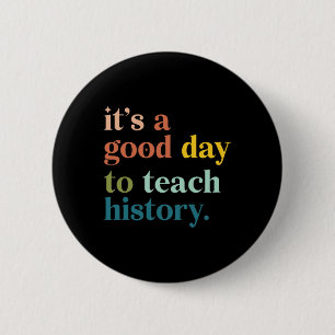 It's A Good Day To Teach History Funny Teacher Men 6 Cm Round Badge