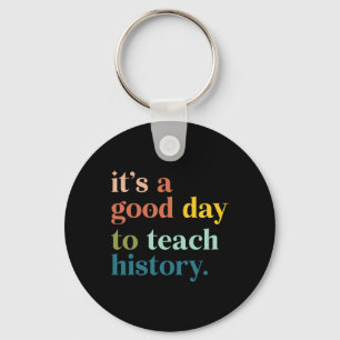 It's A Good Day To Teach History Funny Teacher Men Key Ring