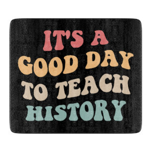 It's A Good Day To Teach History II Cutting Board
