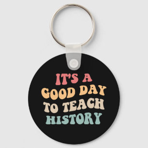 It's A Good Day To Teach History II Key Ring
