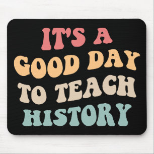 It's A Good Day To Teach History II Mouse Pad