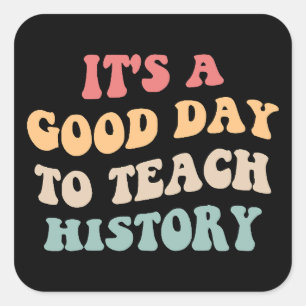 It's A Good Day To Teach History II Square Sticker