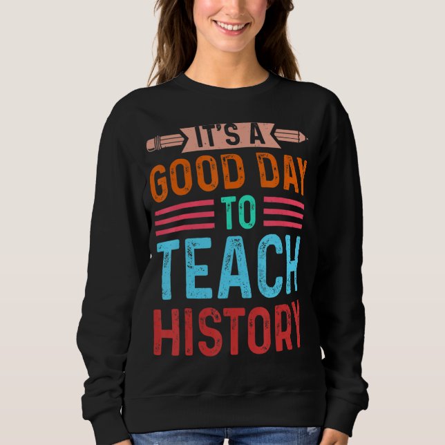 It's a good day to teach History Instructor Presch Sweatshirt (Front)