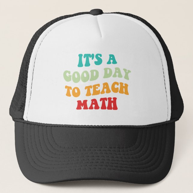 It's A Good Day To Teach Math I Trucker Hat (Front)