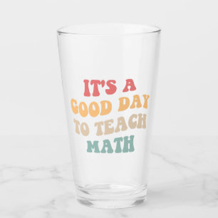 It's A Good Day To Teach Math II Glass