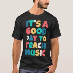 It's A Good Day To Teach Music - Music Lover Teach T-Shirt
