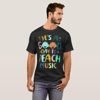 It's a Good Day to Teach Music Music Teachers T-Shirt