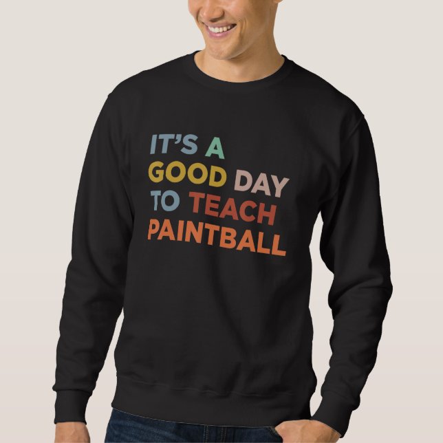 It's A Good Day To Teach Paintball Coach Sweatshirt (Front)