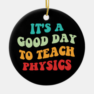 It's A Good Day To Teach Physics I Ceramic Tree Decoration