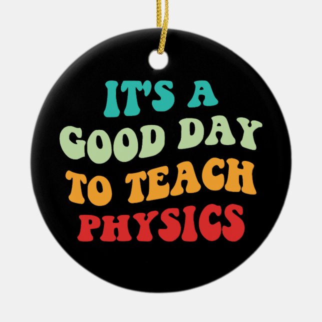 It's A Good Day To Teach Physics I Ceramic Tree Decoration (Front)