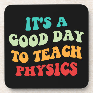 It's A Good Day To Teach Physics I Coaster
